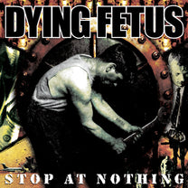 Dying Fetus – Stop At Nothing LP