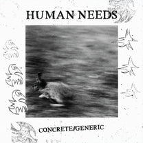 Human Needs – Concrete//Generic LP