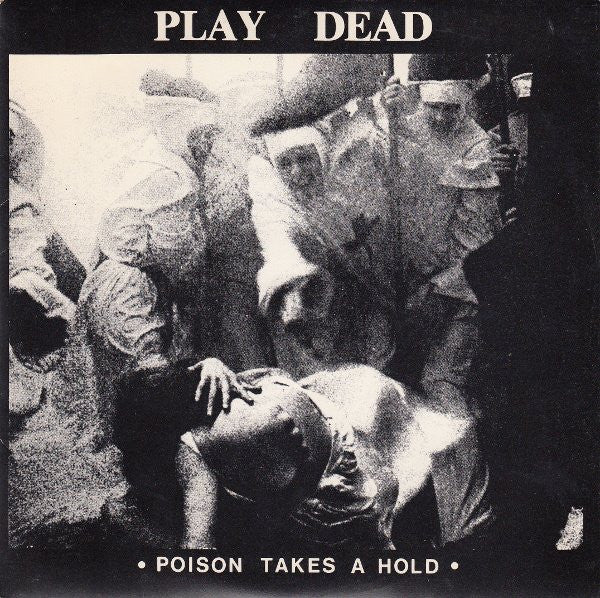 Play Dead – Poison Takes Hold 7" (Rare / Used, VG)