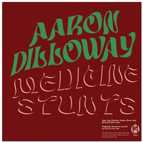 Aaron Dilloway – Medicine Stunts LP