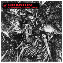 Uranium – Corrosion Of Existence CD