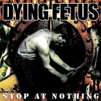 Dying Fetus – Stop at Nothing CD