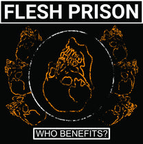 Flesh Prison – Who Benefits? LP