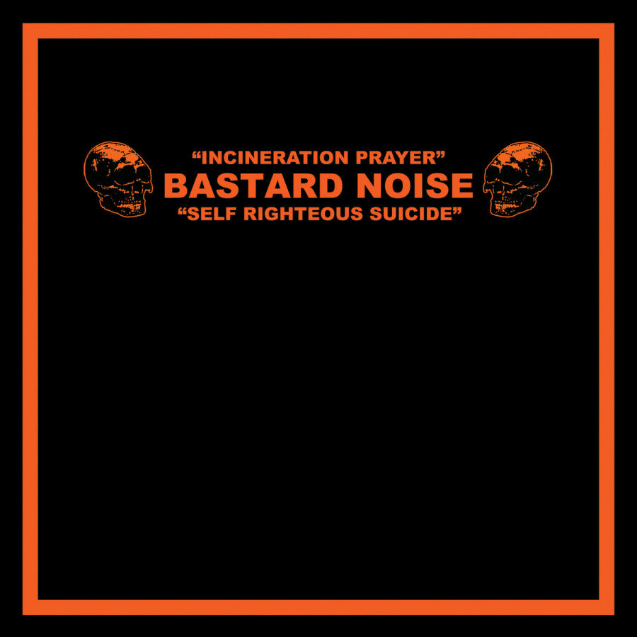 Bastard Noise – Incineration Prayer / Self Righteous Suicide LP