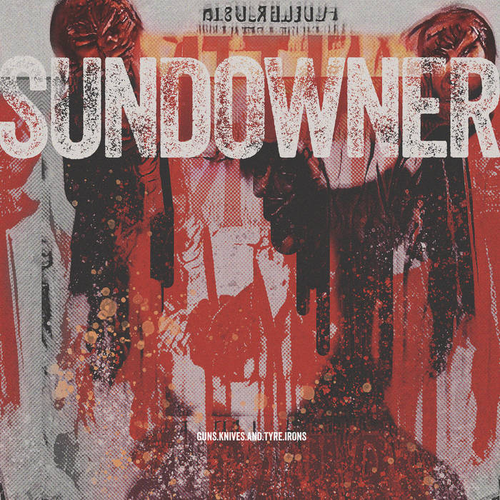 Sundowner – Guns, Knives and Tyre Irons LP