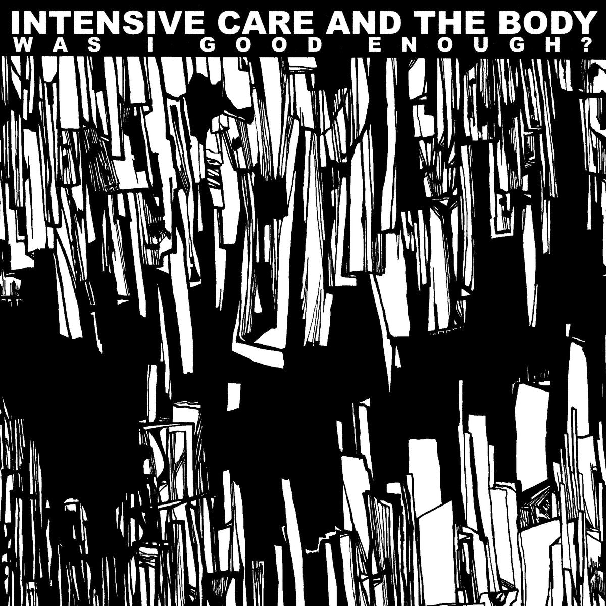 Intensive Care &amp; The Body – Was I Good Enough? LP