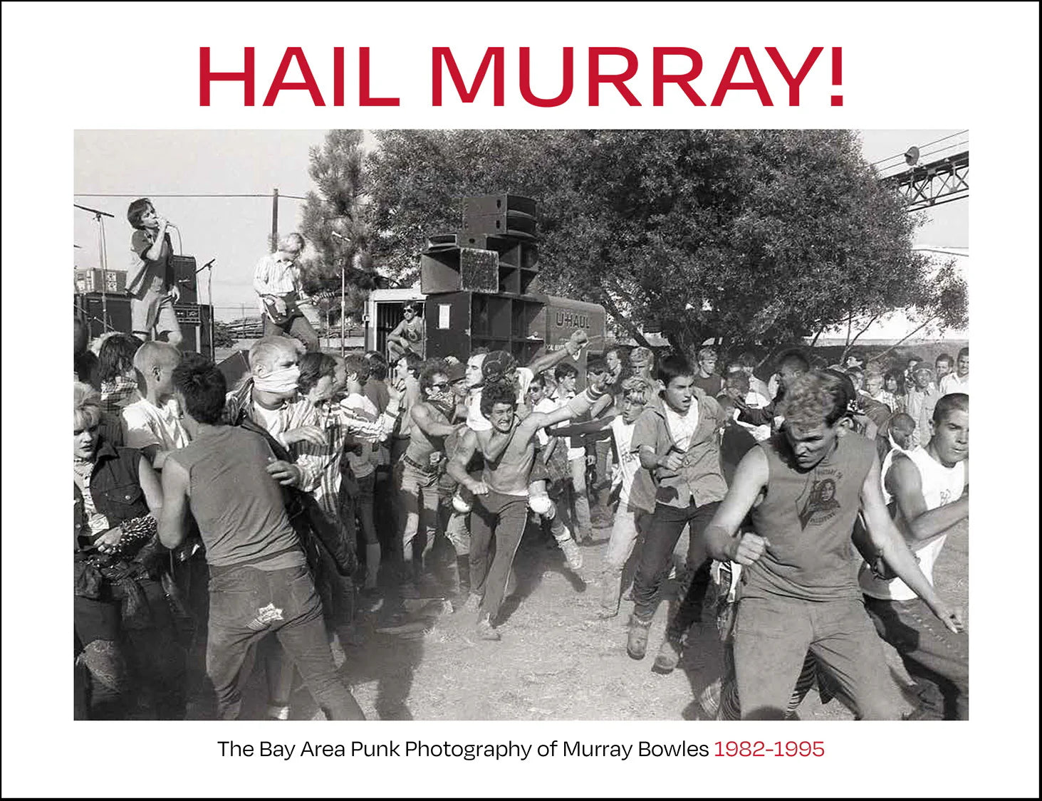 Hail Murray: The Punk Photography of Murray Bowles, 1982-1995