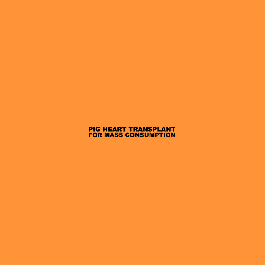 Pig Heart Transplant – For Mass Consumption LP