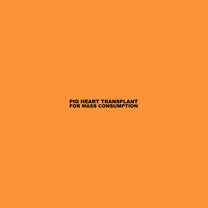 Pig Heart Transplant – For Mass Consumption LP