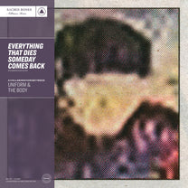 Uniform &amp; The Body – Everything That Dies Someday Comes Back LP