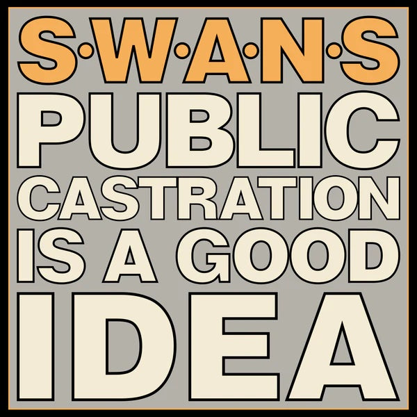 Swans – Public Castration Is A Good Idea 2LP