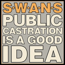 Swans – Public Castration Is A Good Idea 2LP