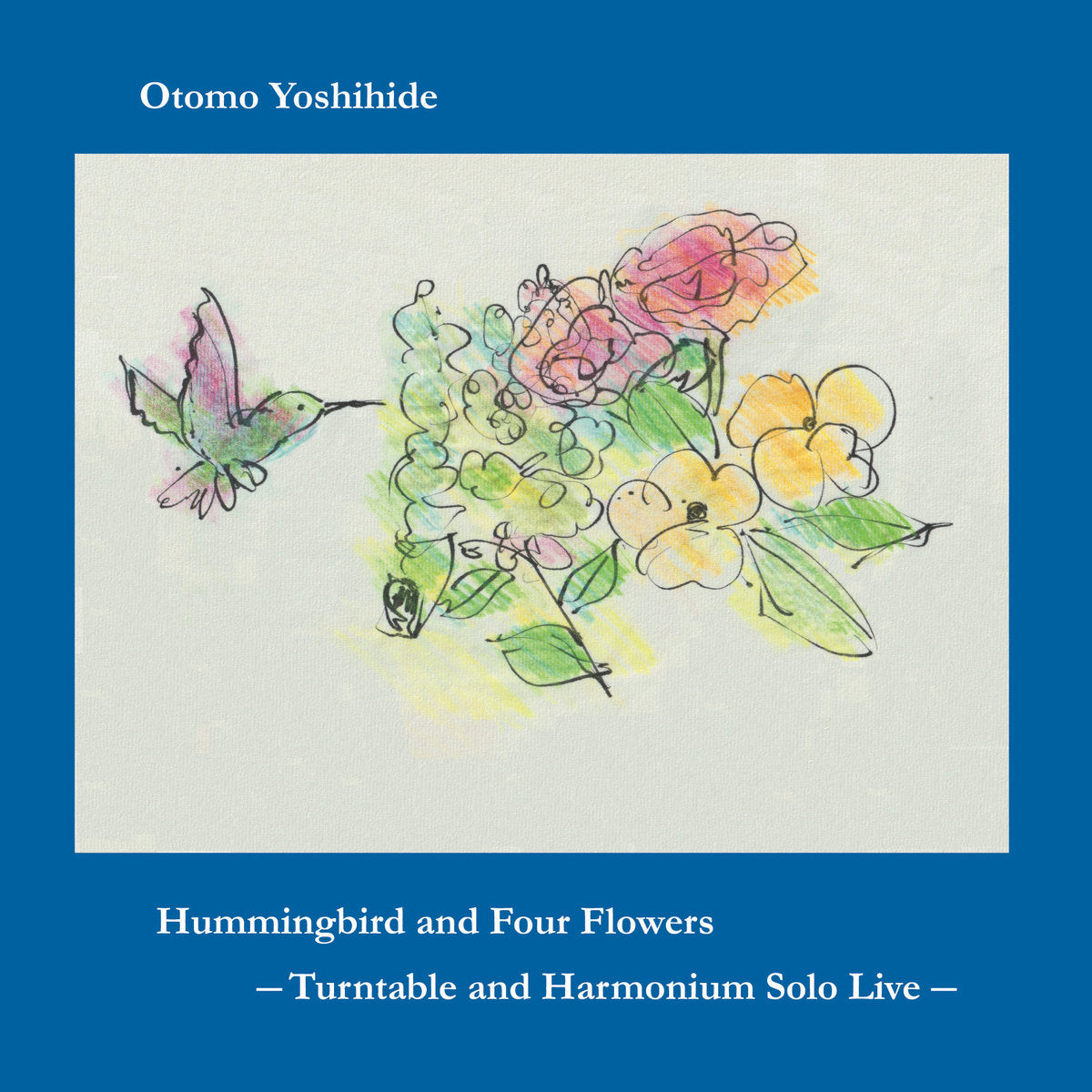 Otomo Yoshihide – Hummingbird and Four Flowers: Turntable and Harmonium Solo Live CD