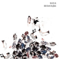 Nadja – Skin Turns To Glass 2LP