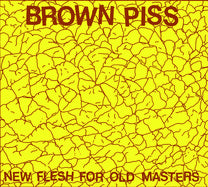 Brown Piss – New Flesh For Old Masters CD
