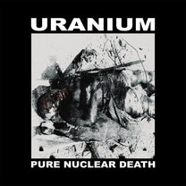Uranium – Pure Nuclear Death LP